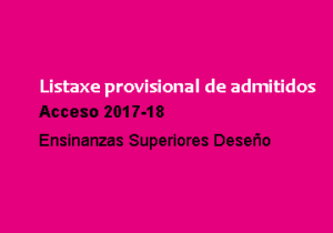 Listaxe provisional de admitidos ás Enseñanzas Superiores de Diseño para o curso 2017-18