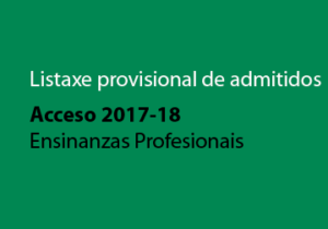 Listaxe provisional de admitidos ás Ensinanzas Profesionais para o curso 2017-18